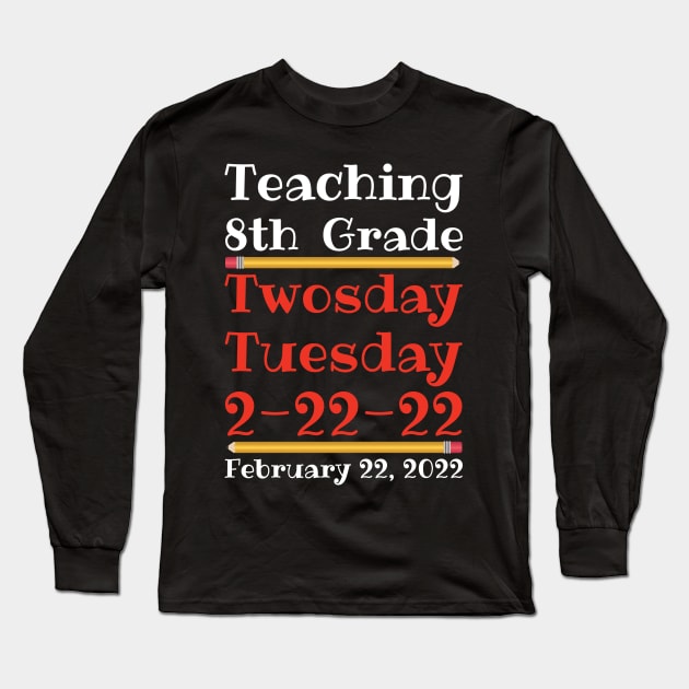 Teaching 8th Grade Twosday Tuesday February 22 2022 Long Sleeve T-Shirt by DPattonPD